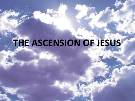 THE ASCENSION OF JESUS. New Testament References to the Ascension Jesus referred to this event (John 6:60-66,16:10- 16, 17:5, 20:17) The Ascension recorded.