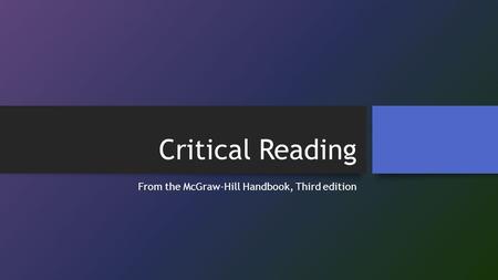 Critical Reading From the McGraw-Hill Handbook, Third edition.