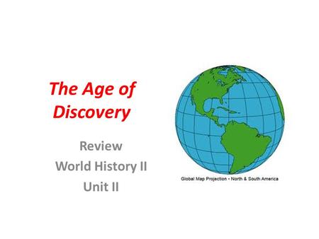 The Age of Discovery Review World History II Unit II.