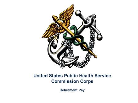 United States Public Health Service Commission Corps Retirement Pay.