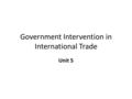 Government Intervention in International Trade Unit 5.