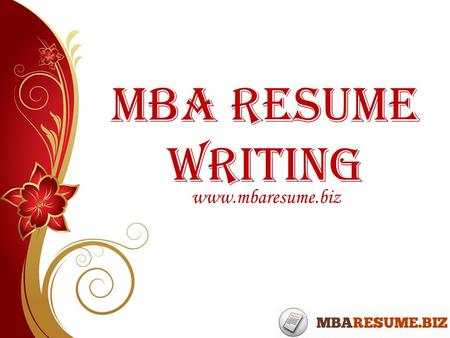 MBA Resume Writing www.mbaresume.biz. Introduction In our society, we respect the educated young experienced people who convinces to take their part in.