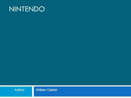 NINTENDO Author: William Dabish. Table of Contents Introduction…………………………….pg.1 What is Nintendo…………………….pg.3 Systems…………………………………....pg.5 Games Series...............................pg.7.