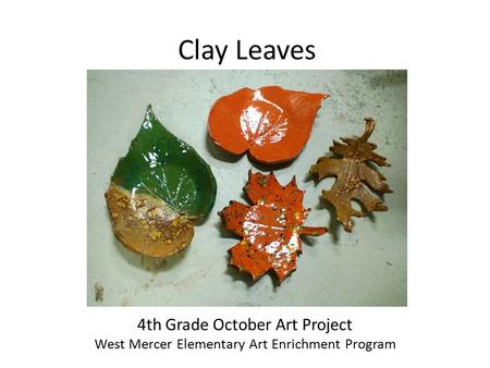 Clay Leaves 4th Grade October Art Project West Mercer Elementary Art Enrichment Program.