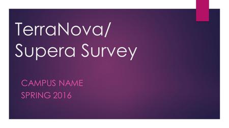 TerraNova/ Supera Survey CAMPUS NAME SPRING 2016.