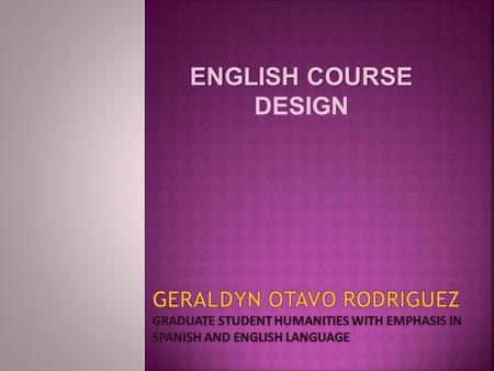 ENGLISH COURSE ENGLISH COURSE DESIGN.  Considering that nowadays everything revolves around globalization and the world is becoming smaller, thanks to.