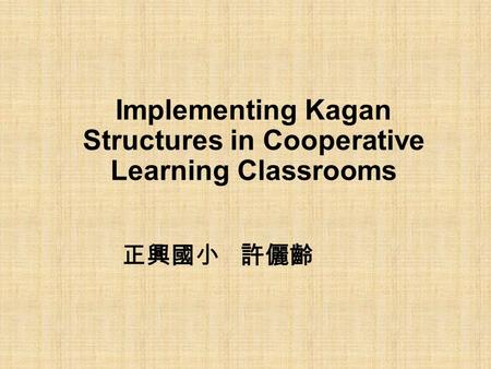 Implementing Kagan Structures in Cooperative Learning Classrooms