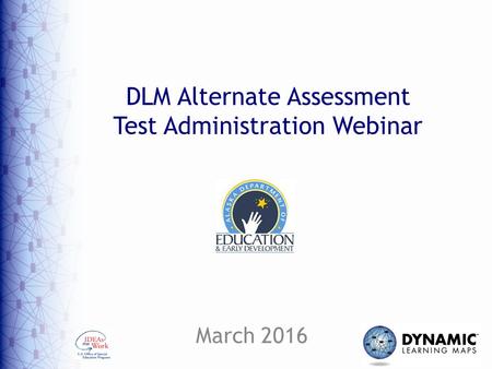 DLM Alternate Assessment Test Administration Webinar March 2016.