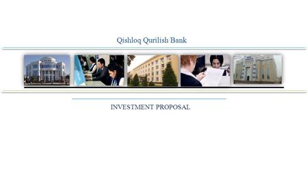 Qishloq Qurilish Bank INVESTMENT PROPOSAL. In order to fulfill the requirements of the Resolution of the President of the Republic of Uzbekistan №RP-2454.