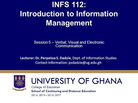 College of Education School of Continuing and Distance Education 2014/2015 – 2016/2017 INFS 112: Introduction to Information Management Session 5 – Verbal,
