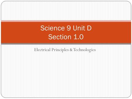 Electrical Principles & Technologies Science 9 Unit D Section 1.0.