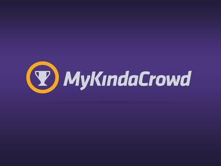 How does MyKindaCrowd work? 1.Organisations post real-life challenges online 2.Our team also visit schools & universities to launch the challenges 3.Students.