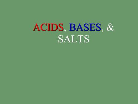 ACIDSBASES ACIDS, BASES, & SALTS. Electrolyte Substance that dissolves in H 2 O to produce a solution that conducts an electric current Acids, bases,