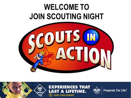 WELCOME TO JOIN SCOUTING NIGHT. The Pledge of Allegiance I pledge allegiance to the Flag of the United States of America, and to the Republic for which.
