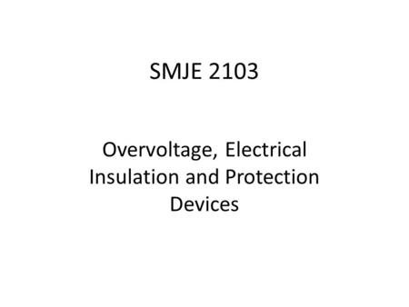 SMJE 2103 Overvoltage, Electrical Insulation and Protection Devices.