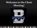 Welcome to the Choir Meeting!. Contact information Hilary Pyott, Director Carolyn Crary, Assistant Director School: (432) 456-0429 Mrs. Pyott: (432) 456-2538.