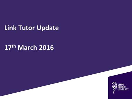 Link Tutor Update 17 th March 2016. Inspection of Leeds Beckett ITE We anticipate being inspected this year as an ITE provider The Ofsted window opens.