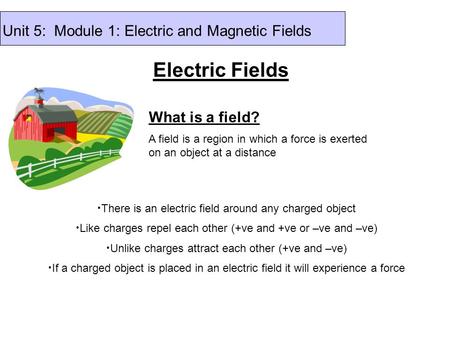 Electric Fields Unit 5: Module 1: Electric and Magnetic Fields