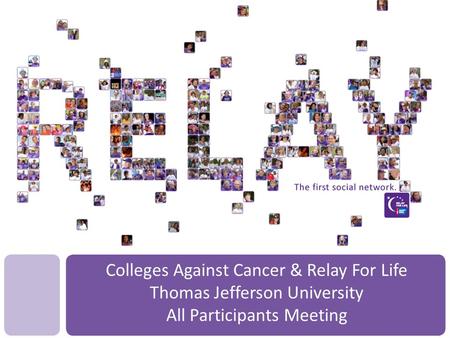 Colleges Against Cancer & Relay For Life Thomas Jefferson University All Participants Meeting.