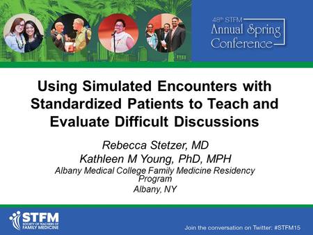 Using Simulated Encounters with Standardized Patients to Teach and Evaluate Difficult Discussions Rebecca Stetzer, MD Kathleen M Young, PhD, MPH Albany.