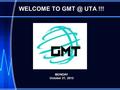 WELCOME TO UTA !!! MONDAY October 21, 2013.