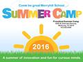 Preschool Summer Camp 6050 W. Eldorado Parkway McKinney, TX 75070 972-542-6309 Come be great Merryhill School A summer of innovation and fun for curious.