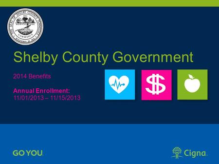 Shelby County Government 2014 Benefits Annual Enrollment: 11/01/2013 – 11/15/2013.