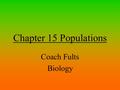 Chapter 15 Populations Coach Fults Biology. What is a Population? A population consists of all the individuals of a species that live together in one.