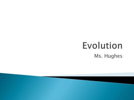 Ms. Hughes.  Evolution is the process by which a species changes over time.  In 1859, Charles Darwin pulled together these missing pieces. He was an.