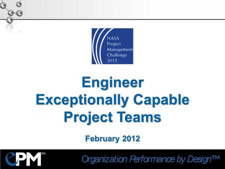 Engineer Exceptionally Capable Project Teams February 2012.