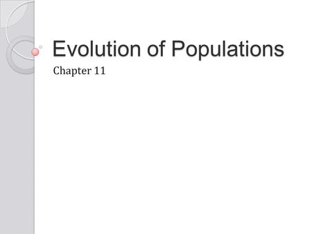 Evolution of Populations Chapter 11. 11-1: Genes and Variation Population: group of individuals in the same species that interbreed; share a common gene.