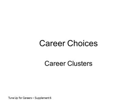 Career Choices Career Clusters Tune Up for Careers – Supplement 6.