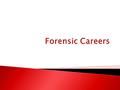  Students will work in groups of 3 to research one of the careers in forensic science  Students will be assigned a career by the teacher  Students.