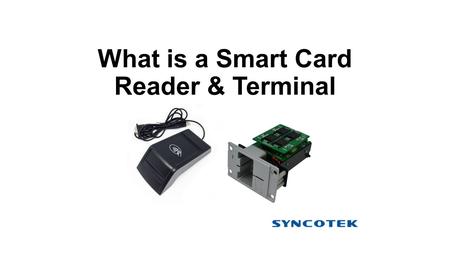 What is a Smart Card Reader & Terminal. What is a smart card reader? Smart card reader, also known as smart card terminal, such as point of sale terminal,