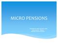 MICRO PENSIONS PRESENTED BY: MRS. NICOLETTE JENEZ Senior Director - Pensions Financial Services Commission.