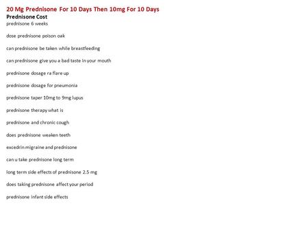 20 Mg Prednisone For 10 Days Then 10mg For 10 Days Prednisone Cost prednisone 6 weeks dose prednisone poison oak can prednisone be taken while breastfeeding.