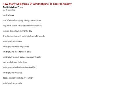 How Many Milligrams Of Amitriptyline To Control Anxiety Amitriptyline Price elavil calming elavil allergy side effects of stopping taking amitriptyline.