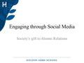 Engaging through Social Media Society’s gift to Alumni Relations.