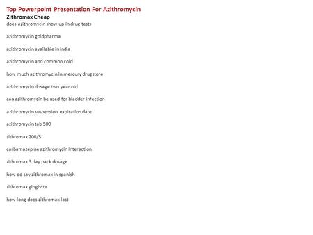 Top Powerpoint Presentation For Azithromycin Zithromax Cheap does azithromycin show up in drug tests azithromycin goldpharma azithromycin available in.