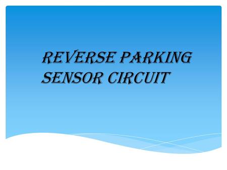 Reverse Parking Sensor Circuit.