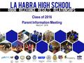 Class of 2016 Parent Information Meeting March 4 th, 2016.