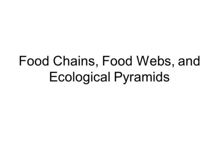 Food Chains, Food Webs, and Ecological Pyramids. A food chain is the simplest path that energy takes through an ecosystem. Energy enters from the sun.