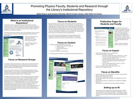 Scholarly works, research, reports, publications What is an Institutional Repository? Focus on Research Groups Promoting Physics Faculty, Students and.