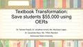 Textbook Transformation: Save students $55,000 using OERs Dr. Tamara Powell, Dr. Jonathan Arnett, Ms. Monique Logan, Dr. Cassandra Race, Ms. Tiffani Reardon.