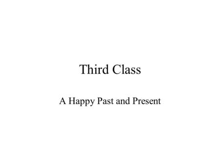 Third Class A Happy Past and Present. Reactions to reaction papers Sharing: Go ahead! –Signature Strengths for Kids on website Problems for pessimists.
