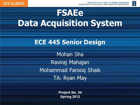 FSAEe Data Acquisition System ECE 445 Senior Design Mohan Sha Raviraj Mahajan Mohammad Farooq Shaik TA: Ryan May Project No. 34 Spring 2013.