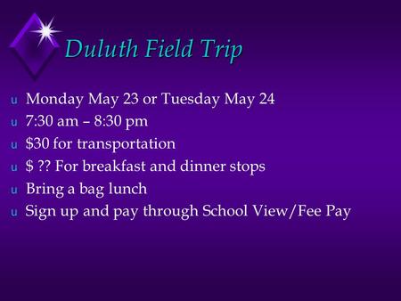 Duluth Field Trip u Monday May 23 or Tuesday May 24 u 7:30 am – 8:30 pm u $30 for transportation u $ ?? For breakfast and dinner stops u Bring a bag lunch.