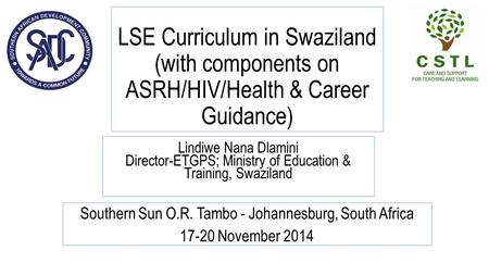 LSE Curriculum in Swaziland (with components on ASRH/HIV/Health & Career Guidance) Southern Sun O.R. Tambo - Johannesburg, South Africa 17-20 November.