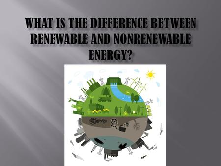  Renewable energy is energy which comes from natural resources such as sunlight, wind, water, and geothermal heat, which are renewable within a REASONABLE.