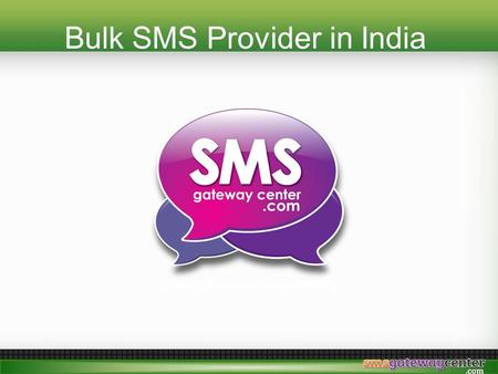 Bulk SMS Provider in India. SMSGatewayCenter.com Bulk SMS Provider in India www.smsgatewaycenter.com.